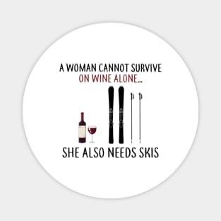 A Woman Cannot Survive On Wine Alone She Also Needs Skis Magnet